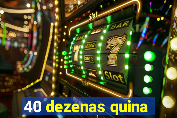 40 dezenas quina